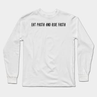 Eat Pasta And Ride Fasta Long Sleeve T-Shirt